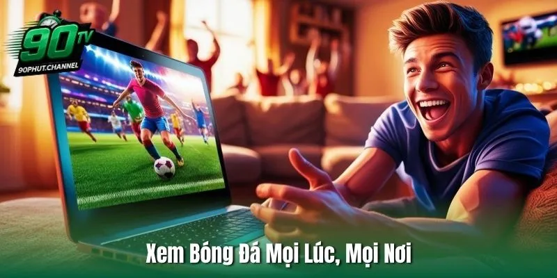 Xem Bóng Đá Mọi Lúc, Mọi Nơi