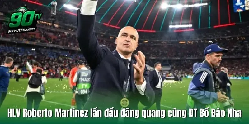 HLV Roberto Martinez lần đầu đăng quang cùng ĐT Bồ Đào Nha